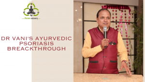 Dr. Vani’s Ayurvedic Psoriasis Breakthrough