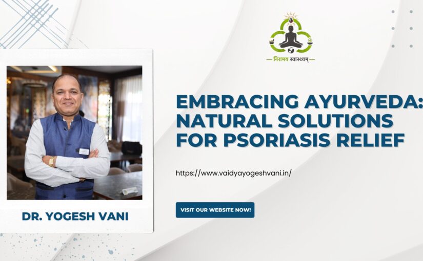Embracing Ayurveda: Natural Solutions for Psoriasis Relief