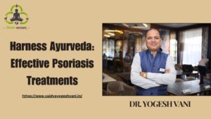 Harness Ayurveda: Effective Psoriasis Treatments