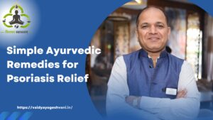 Simple Ayurvedic Remedies for Psoriasis Relief