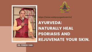 Ayurveda: Naturally heal psoriasis and rejuvenate your skin