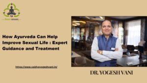 How Ayurveda Can Help Improve Sexual Life: Expert Guidance and Treatment