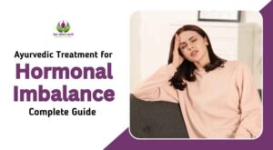 Ayurvedic Treatment for Hormonal Imbalance: Complete Guide